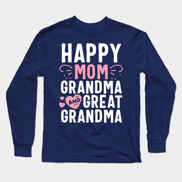 Happy Mom Grandma And Great Grandma Mother Generation Gift Long Sleeve T-Shirt by 14thFloorApparel